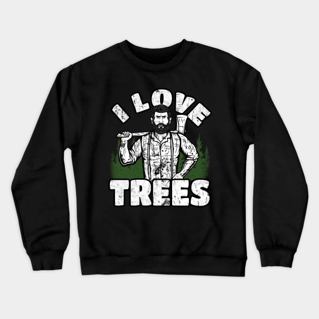 I Love Trees funny Lumberjack Crewneck Sweatshirt by Foxxy Merch